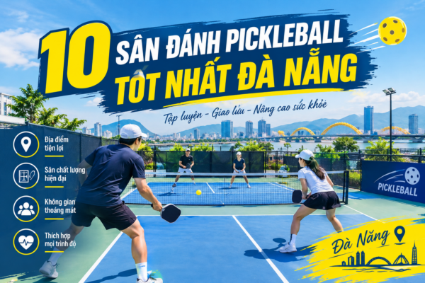 Top 10 san danh pickleball noi bat tai Da Nang